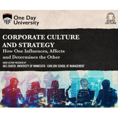 Aks Zaheer - Corporate Culture and Strategy: How One Influences, Affects and Determines the Other