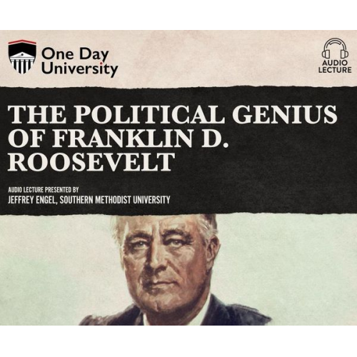 Jeffrey Engel - The Political Genius of Franklin D. Roosevelt