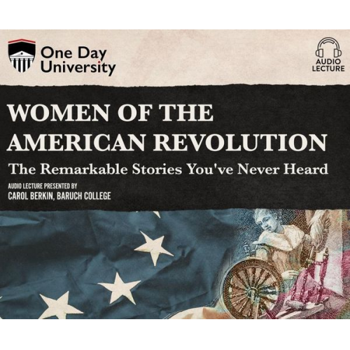 Carol Berkin - Women of the American Revolution: The Remarkable Stories You've Never Heard