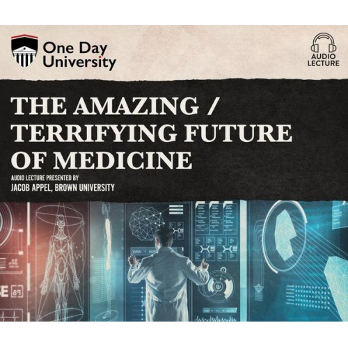 Jacob Appel - The Amazing / Terrifying Future of Medicine