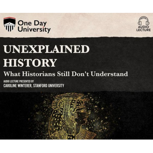 Caroline Winterer - Unexplained History: What Historians Still Don't Understand