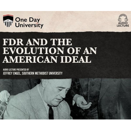 Jeffrey Engel - FDR and the Evolution of an American Ideal