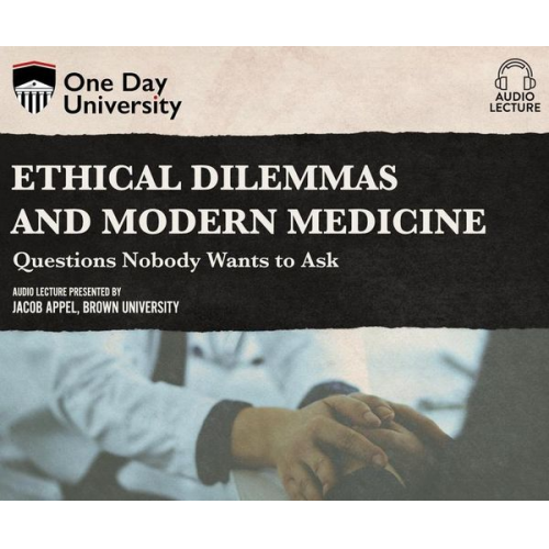 Jacob Appel - Ethical Dilemmas and Modern Medicine: Questions Nobody Wants to Ask