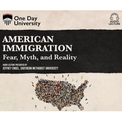 Jeffrey Engel - American Immigration: Fear, Myth, and Reality