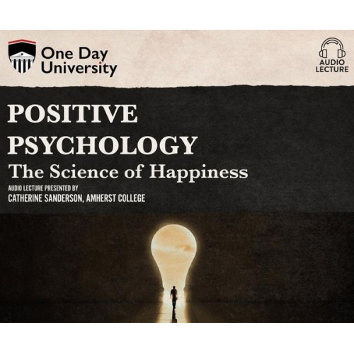 Catherine Sanderson - Positive Psychology: The Science of Happiness