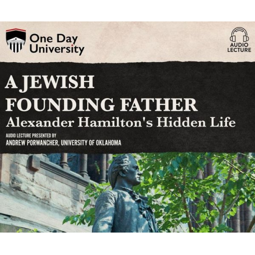 Andrew Porwancher - A Jewish Founding Father?: Alexander Hamilton's Hidden Life