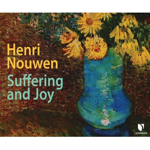 Henri Nouwen - Henri Nouwen on Suffering and Joy