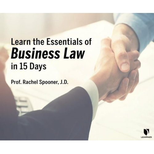 Rachel Spooner - Learn the Essentials of Business Law in 15 Days