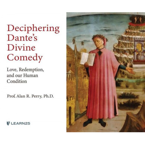 Alan R. Perry - Deciphering Dante's Divine Comedy: Love, Redemption, and Our Human Condition