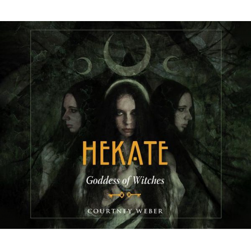 Courtney Weber - Hekate: Goddess of Witches