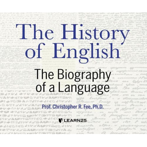 Christopher Fee - The History of English: The Biography of a Language