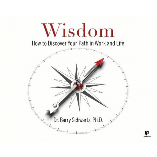 Barry Schwartz - Wisdom: How to Discover Your Path in Work and Life