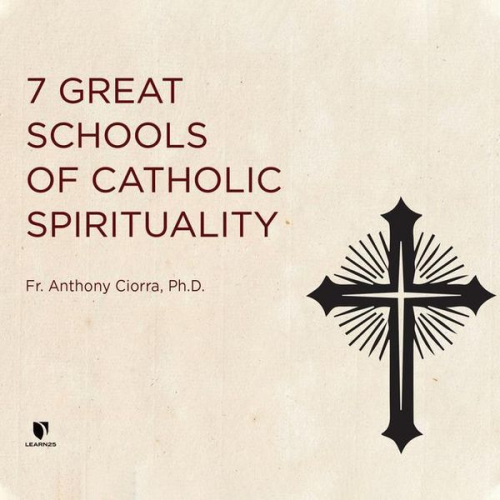 Fr Anthony Ciorra Ph. D. - 7 Great Schools of Catholic Spirituality