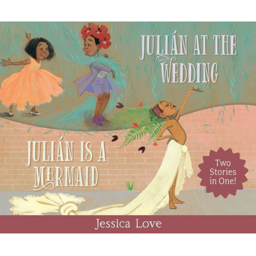 Jessica Love - Julián Stories: Julián Is a Mermaid & Julián at the Wedding