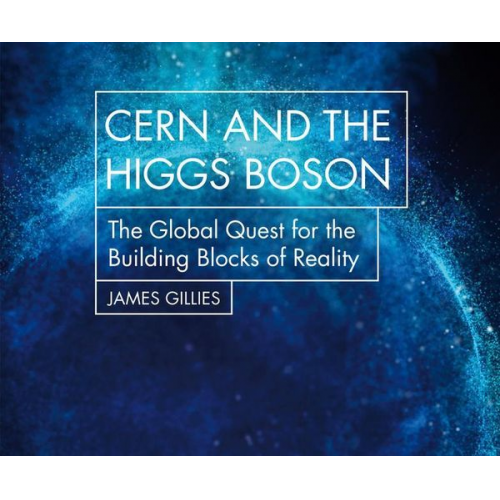 Cern and the Higgs Boson: The Global Quest for the Building Blocks of Reality