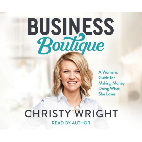 Business Boutique: A Woman's Guide for Making Money Doing What She Loves