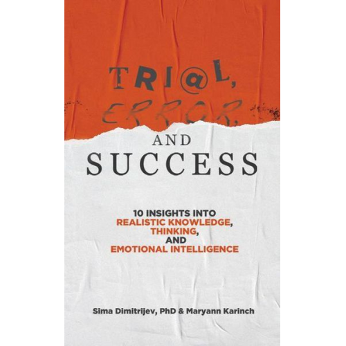 Sima Dimitrijev Maryann Karinch - Trial, Error, and Success: 10 Insights Into Realistic Knowledge, Thinking, and Emotional Intelligence