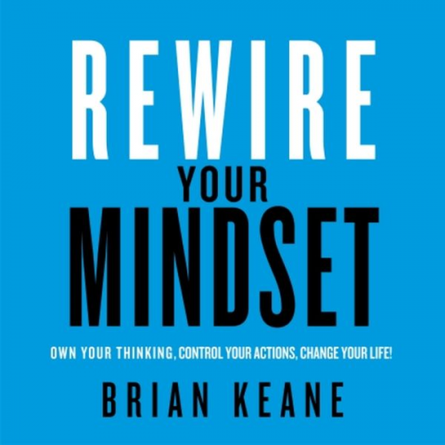 Brian Keane - Rewire Your Mindset