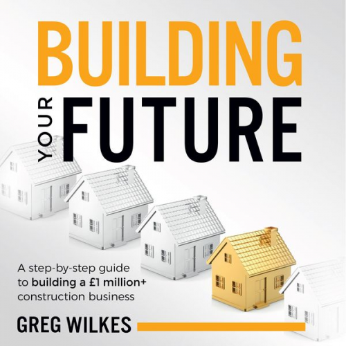 Greg Wilkes - Building Your Future