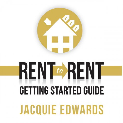 Jacquie Edwards - Rent to Rent: Getting Started Guide