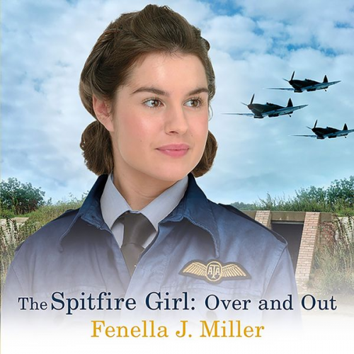 Fenella J. Miller - The Spitfire Girl: Over and Out