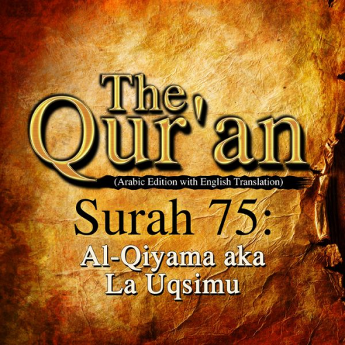 Traditional - The Qur'an (Arabic Edition with English Translation) - Surah 75 - Al-Qiyama aka La Uqsimu