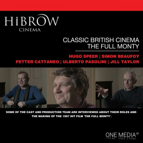 Hugo Speer Simon Beaufoy Peter Cattaneo Ulberto Pasolini Jill Taylor - HiBrow: Classic British Cinema - The Full Monty