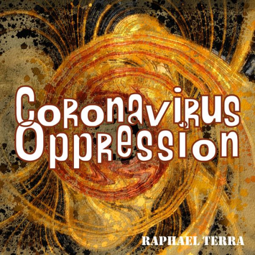 Raphael Terra - Coronavirus Oppression