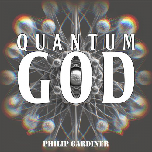 Philip Gardiner - Quantum God