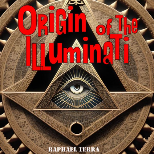 Raphael Terra - Origin of the Illuminati