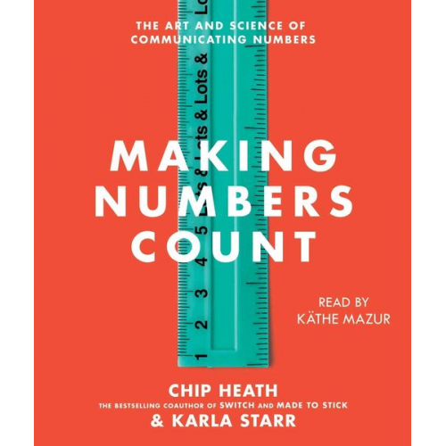 Chip Heath Karla Starr - Making Numbers Count: The Art and Science of Communicating Numbers