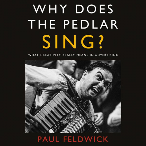 Paul Feldwick - Why Does The Pedlar Sing?