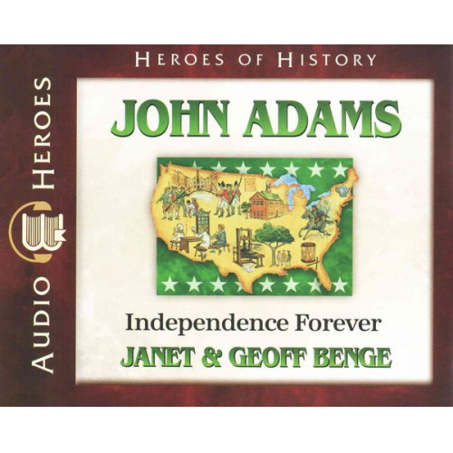 Janet Benge Geoff Benge - John Adams: Independence Forever