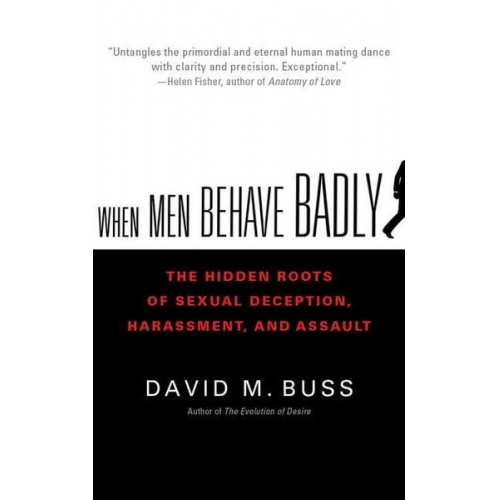 David M. Buss - When Men Behave Badly: The Hidden Roots of Sexual Deception, Harassment, and Assault