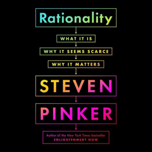 Steven Pinker - Rationality: What It Is, Why It Seems Scarce, Why It Matters