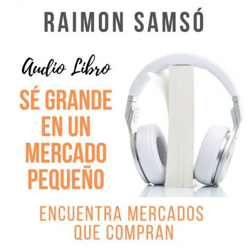 Raimon Samsó - Sé grande en un mercado pequeño