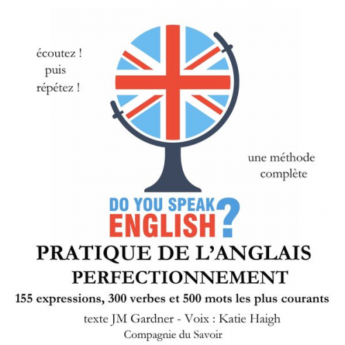 J. M. Gardner - Do you speak english ? Pratique de l'anglais perfectionnement 200 Expressions 100 verbes et 500 mots les plus courants 5 heures de pratique