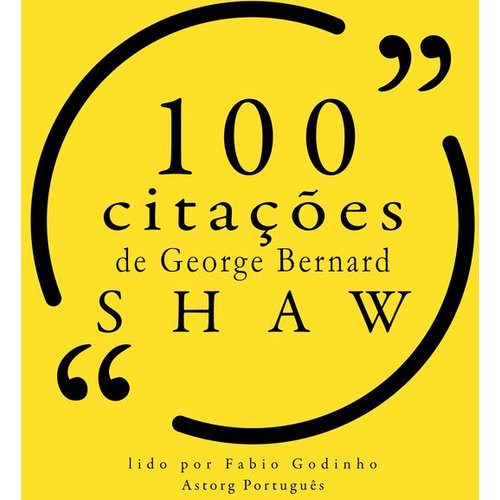 George Bernard Shaw - 100 citações de George Bernard Shaw