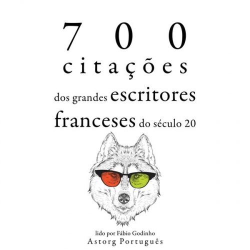 Marcel Proust Paul Valery Jules Renard Jean Giraudoux Antoine de St Exupéry - 700 citações dos grandes escritores franceses do século 20