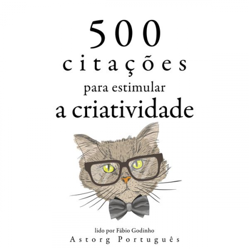 Albert Einstein Léonardo da Vinci Antoine de Saint-Exupery Oscar Wilde William Shakespeare - 500 citações para estimular a criatividade