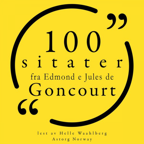 Edmond e. Jules de Goncourt - 100 sitater fra Edmond og Jules de Goncourt