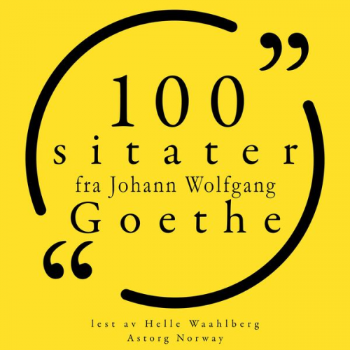 Johann Wolfgang von Goethe - 100 sitater fra Johann Wolfgang Goethe