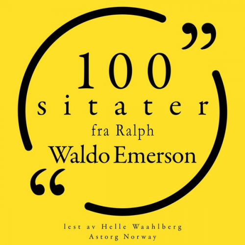 Ralph Waldo Emerson - 100 sitater fra Ralph Waldo Emerson