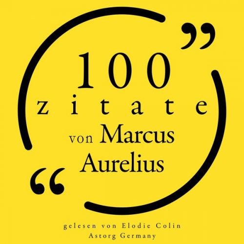 Marcus Aurelius - 100 Zitate von Marcus Aurelius