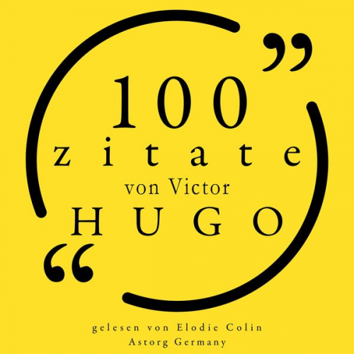 Victor Hugo - 100 Zitate von Victor Hugo