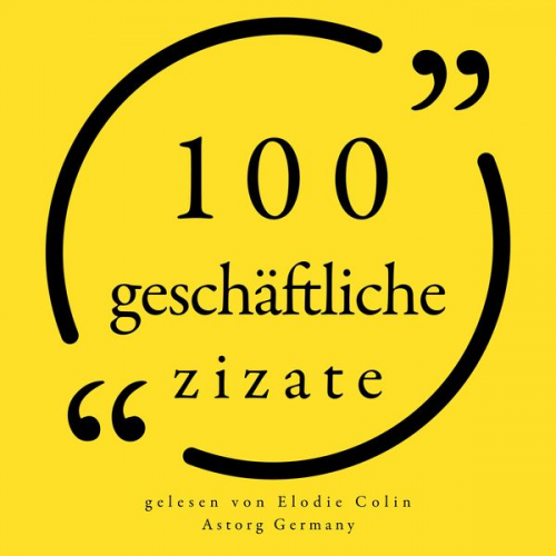 Steve Jobs Michael Dell Marcel Proust Benjamin Franklin Warren Buffett - 100 geschäftliche Zitate