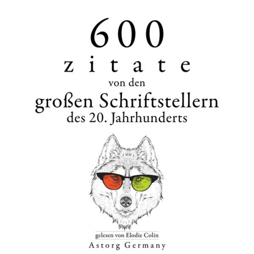 Anne Frank Antoine de Saint-Exupery Khalil Gibran Oscar Wilde Stefan Zweig - 600 Zitate von den großen Schriftstellern des 20. Jahrhunderts