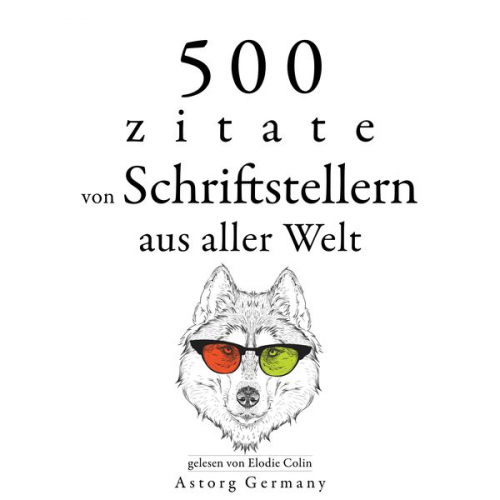 Miguel de Cervantes William Shakespeare Marcel Proust Anton Pavlovich Chekhov Oscar Wilde - 500 Zitate von Schriftstellern aus der ganzen Welt