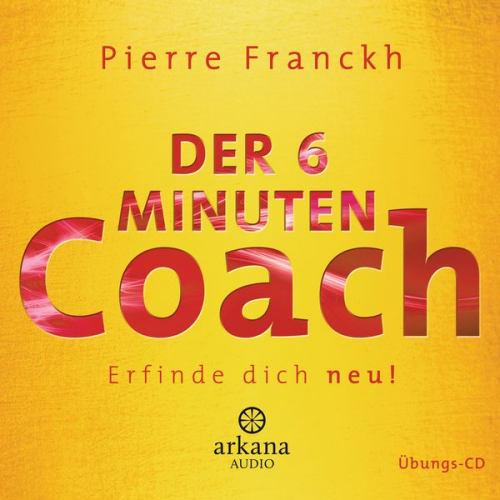 Pierre Franckh - Der 6 Minuten Coach - Erfinde dich neu