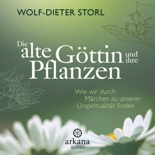 Wolf-Dieter Storl - Die alte Göttin und ihre Pflanzen